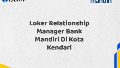 Loker Relationship Manager Bank Mandiri Di Kota Kendari Tahun 2025 (Ayo Daftar Sekarang)
