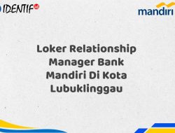 Loker Relationship Manager Bank Mandiri Di Kota Lubuklinggau Tahun 2025 (Lamar Sekarang) 12 Loker Relationship Manager Bank Mandiri Di Kota Lubuklinggau Tahun 2025 (Lamar Sekarang)