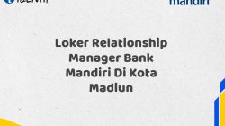 Loker Relationship Manager Bank Mandiri Di Kota Madiun Tahun 2025 (Yang Wajib Anda Ketahui) 3 Loker Relationship Manager Bank Mandiri Di Kota Madiun