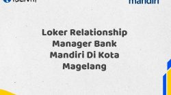 Loker Relationship Manager Bank Mandiri Di Kota Magelang Tahun 2025 (Segera Daftar Sebelum Terlambat)