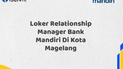 Loker Relationship Manager Bank Mandiri Di Kota Magelang