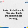 Loker Relationship Manager Bank Mandiri Di Kota Mamuju Tahun 2025 (Ayo Daftar Sekarang)