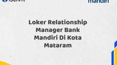 Loker Relationship Manager Bank Mandiri Di Kota Mataram Tahun 2025 (Resmi)