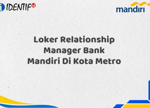 Loker Relationship Manager Bank Mandiri Di Kota Metro Tahun 2025 (Yang Wajib Anda Ketahui)