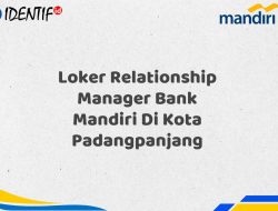 Loker Relationship Manager Bank Mandiri Di Kota Padangpanjang Tahun 2025 (Buruan Daftar Sekarang)