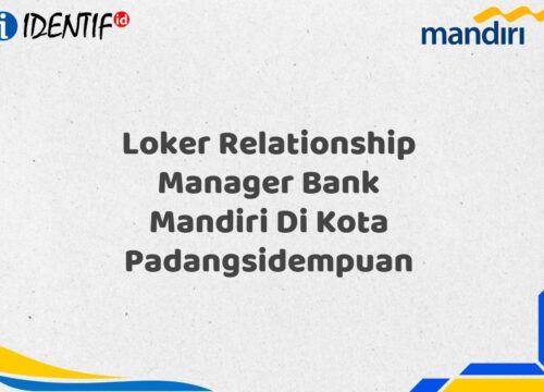 Loker Relationship Manager Bank Mandiri Di Kota Padangsidempuan Tahun 2025 (Daftar Sekarang)