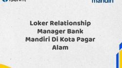 Loker Relationship Manager Bank Mandiri Di Kota Pagar Alam Tahun 2025 (Buruan Daftar Sekarang)