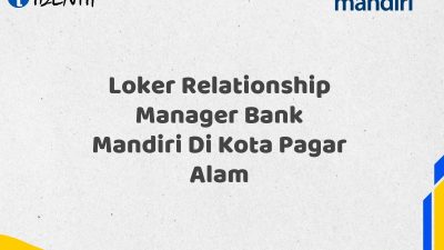 Loker Relationship Manager Bank Mandiri Di Kota Pagar Alam Tahun 2025 (Buruan Daftar Sekarang)