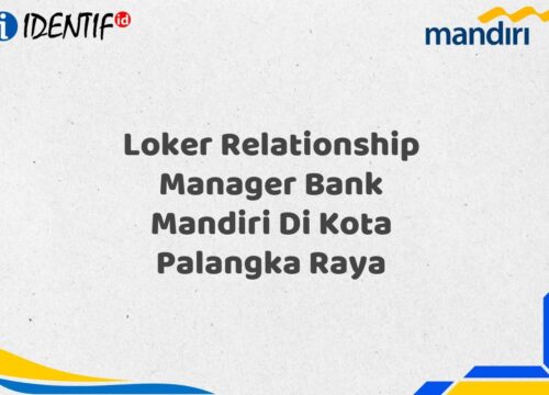Loker Relationship Manager Bank Mandiri Di Kota Palangka Raya Tahun 2025 (Buruan Daftar Sekarang)