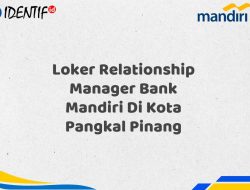 Loker Relationship Manager Bank Mandiri Di Kota Pangkal Pinang Tahun 2025 (Yang Wajib Anda Ketahui)