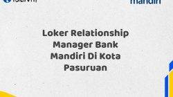 Loker Relationship Manager Bank Mandiri Di Kota Pasuruan Tahun 2025 (Yang Wajib Anda Ketahui)