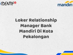 Loker Relationship Manager Bank Mandiri Di Kota Pekalongan Tahun 2025 (Daftar Sekarang)
