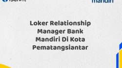 Loker Relationship Manager Bank Mandiri Di Kota Pematangsiantar Tahun 2025 (Daftar Sekarang)