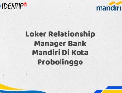 Loker Relationship Manager Bank Mandiri Di Kota Probolinggo Tahun 2025 (Buruan Daftar Sekarang)