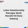 Loker Relationship Manager Bank Mandiri Di Kota Sabang Tahun 2025