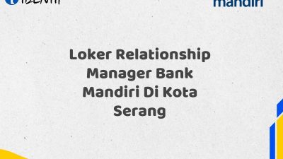 Loker Relationship Manager Bank Mandiri Di Kota Serang