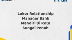 Loker Relationship Manager Bank Mandiri Di Kota Sungai Penuh Tahun 2025 (Yang Wajib Anda Ketahui)