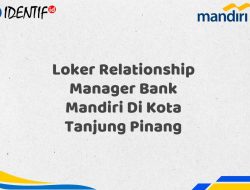 Loker Relationship Manager Bank Mandiri Di Kota Tanjung Pinang Tahun 2025 (Segera Daftar Sebelum Terlambat)