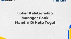 Loker Relationship Manager Bank Mandiri Di Kota Tegal Tahun 2025 (Lamar Sekarang)