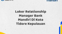 Loker Relationship Manager Bank Mandiri Di Kota Tidore Kepulauan Tahun 2025