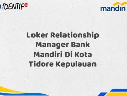 Loker Relationship Manager Bank Mandiri Di Kota Tidore Kepulauan Tahun 2025