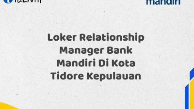 Loker Relationship Manager Bank Mandiri Di Kota Tidore Kepulauan Tahun 2025