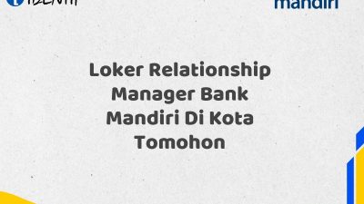 Loker Relationship Manager Bank Mandiri Di Kota Tomohon