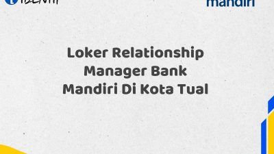 Loker Relationship Manager Bank Mandiri Di Kota Tual Tahun 2025 (Daftar Sekarang)