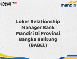 Loker Relationship Manager Bank Mandiri Di Provinsi Bangka Belitung (BABEL) Tahun 2025 (Apply Now)