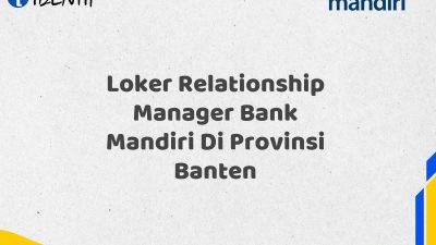 Loker Relationship Manager Bank Mandiri Di Provinsi Banten Tahun 2025 (Resmi)