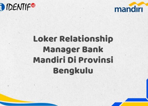Loker Relationship Manager Bank Mandiri Di Provinsi Bengkulu Tahun 2025 (Segera Daftar Sebelum Terlambat)