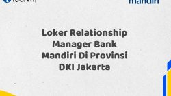 Loker Relationship Manager Bank Mandiri Di Provinsi DKI Jakarta Tahun 2025 (Apply Now)