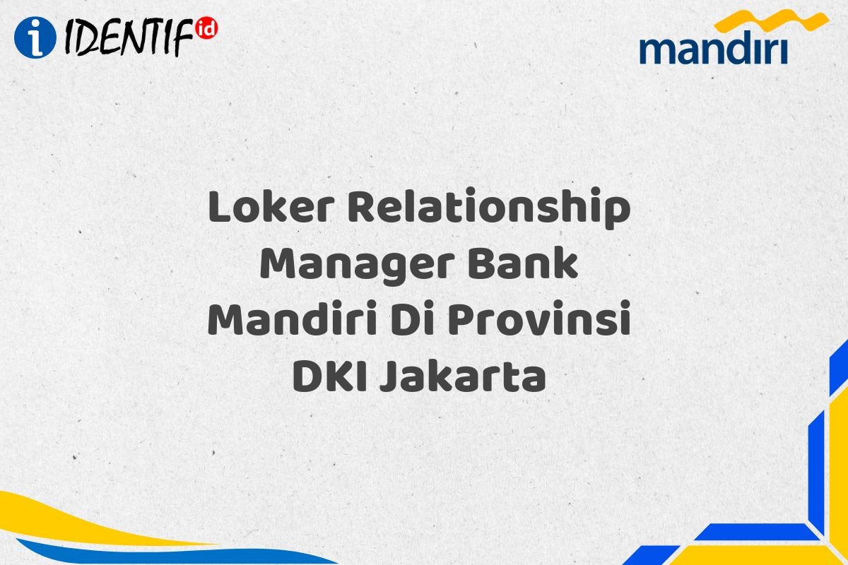 Loker Relationship Manager Bank Mandiri Di Provinsi DKI Jakarta