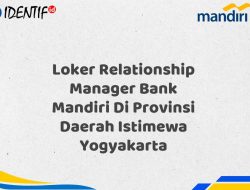 Loker Relationship Manager Bank Mandiri Di Provinsi Daerah Istimewa Yogyakarta Tahun 2025 (Buruan Daftar Sekarang)