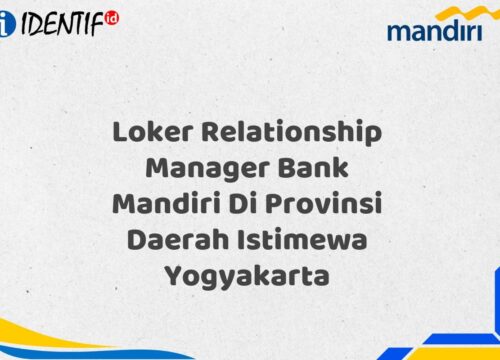 Loker Relationship Manager Bank Mandiri Di Provinsi Daerah Istimewa Yogyakarta Tahun 2025 (Buruan Daftar Sekarang)