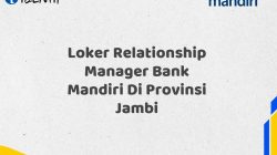 Loker Relationship Manager Bank Mandiri Di Provinsi Jambi Tahun 2025 (Lamar Sekarang)