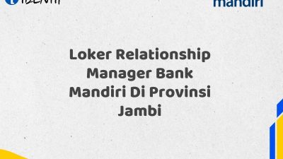 Loker Relationship Manager Bank Mandiri Di Provinsi Jambi