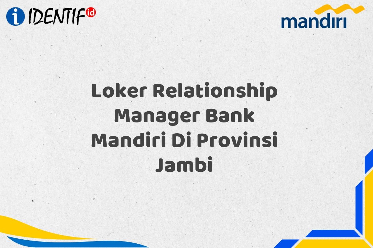 Loker Relationship Manager Bank Mandiri Di Provinsi Jambi
