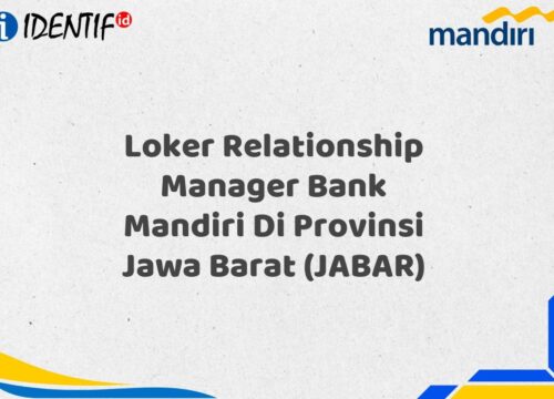 Loker Relationship Manager Bank Mandiri Di Provinsi Jawa Barat (JABAR) Tahun 2025 (Yang Wajib Anda Ketahui)