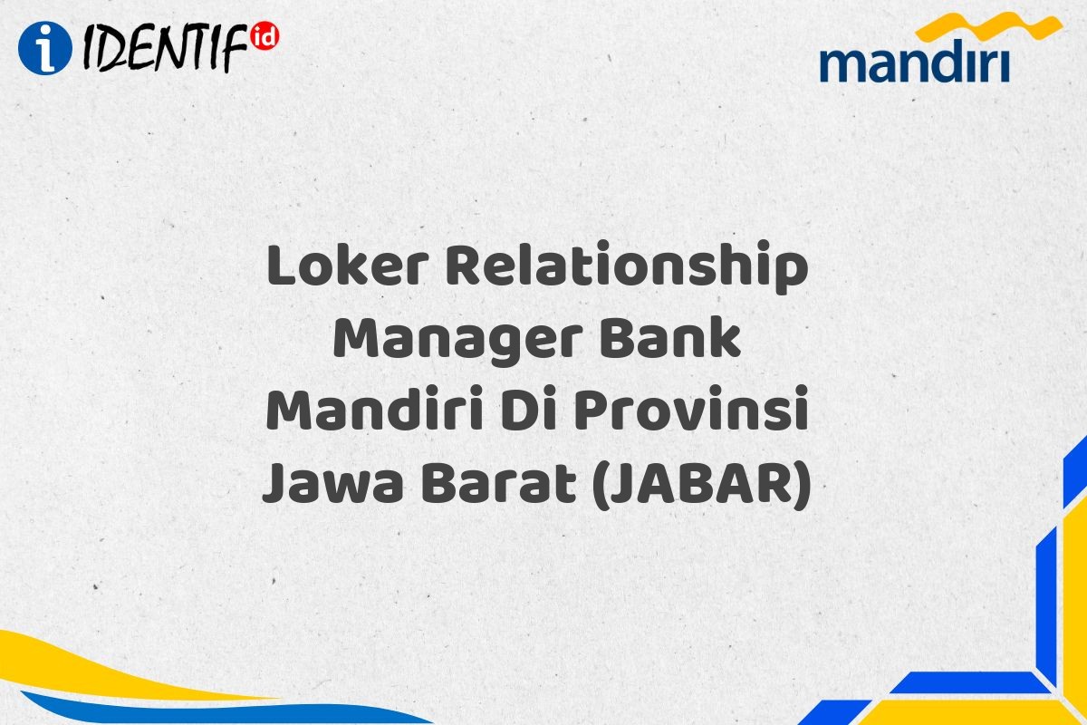 Loker Relationship Manager Bank Mandiri Di Provinsi Jawa Barat (JABAR)