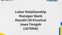 Loker Relationship Manager Bank Mandiri Di Provinsi Jawa Tengah (JATENG) Tahun 2025 (Lamar Sekarang)
