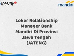 Loker Relationship Manager Bank Mandiri Di Provinsi Jawa Tengah (JATENG) Tahun 2025 (Lamar Sekarang)