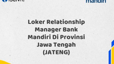 Loker Relationship Manager Bank Mandiri Di Provinsi Jawa Tengah (JATENG) Tahun 2025 (Lamar Sekarang)