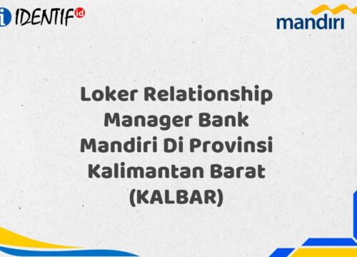 Loker Relationship Manager Bank Mandiri Di Provinsi Kalimantan Barat (KALBAR) Tahun 2025 (Daftar Sekarang)