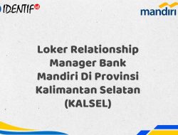 Loker Relationship Manager Bank Mandiri Di Provinsi Kalimantan Selatan (KALSEL) Tahun 2025 (Apply Now)