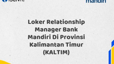 Loker Relationship Manager Bank Mandiri Di Provinsi Kalimantan Timur (KALTIM) Tahun 2025 (Lamar Sekarang)