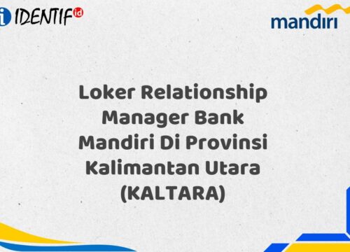 Loker Relationship Manager Bank Mandiri Di Provinsi Kalimantan Utara (KALTARA) Tahun 2025 (Daftar Sekarang)