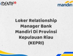 Loker Relationship Manager Bank Mandiri Di Provinsi Kepulauan Riau (KEPRI) Tahun 2025