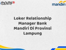Loker Relationship Manager Bank Mandiri Di Provinsi Lampung Tahun 2025 (Buruan Daftar Sekarang)