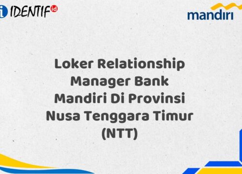 Loker Relationship Manager Bank Mandiri Di Provinsi Nusa Tenggara Timur (NTT) Tahun 2025 (Yang Wajib Anda Ketahui)
